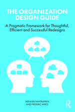 The Organization Design Guide: A Pragmatic Framework for Thoughtful, Efficient and Successful Redesigns