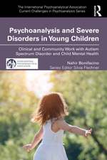 Psychoanalysis and Severe Disorders in Young Children