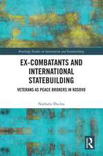 Ex-Combatants and International Statebuilding: Veterans as Peace Brokers in Kosovo