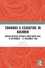 Towards a Ceasefire in Kashmir: British Official Reports from South Asia, 18 September – 31 December 1948