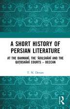 A Short History of Persian Literature: At the Bahmanī, the ‘Ādilshāhī and the Qutbshāhī Courts – Deccan