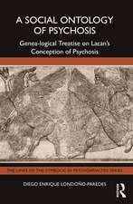 A Social Ontology of Psychosis: Genea-logical Treatise on Lacan’s Conception of Psychosis