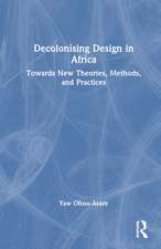 Decolonising Design in Africa: Towards New Theories, Methods, and Practices