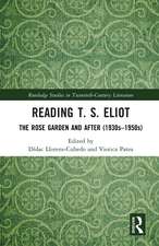 Reading T. S. Eliot: The Rose Garden and After (1930s–1950s)