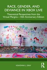 Race, Gender, and Deviance in Xbox Live: Theoretical Perspectives from the Virtual Margins—10th Anniversary Edition