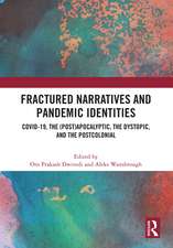 Fractured Narratives and Pandemic Identities: COVID-19, the (Post)Apocalyptic, the Dystopic, and the Postcolonial