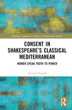 Consent in Shakespeare’s Classical Mediterranean: Women Speak Truth to Power