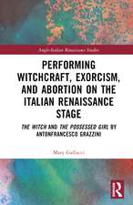 Performing Witchcraft, Exorcism, and Abortion on the Italian Renaissance Stage: The Witch and The Possessed Girl by Antonfrancesco Grazzini