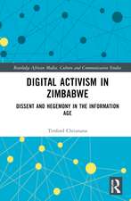 Digital Activism in Zimbabwe: Dissent and Hegemony in the Information Age