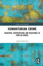 Humanitarian Crime: Disasters, Dispossession, and Resistance in Port-au-Prince