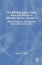 The Blinding Light of Race: Race and Racism in Western Society, Volume 2: Racial Segregation and Eugenical Science Between the Wars