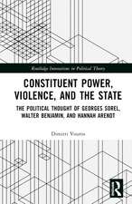 Constituent Power, Violence, and the State: The Political Thought of Georges Sorel, Walter Benjamin, and Hannah Arendt