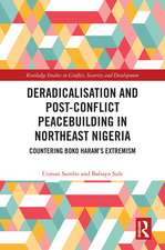 Deradicalisation and Post-Conflict Peacebuilding in Northeast Nigeria: Countering Boko Haram's Extremism