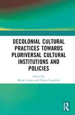 Decolonial Cultural Practices Towards Pluriversal Cultural Institutions and Policies