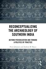 Reconceptualizing the Archaeology of Southern India: Beyond Periodization and Toward a Politics of Practice