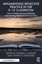 Implementing Reflective Practice in the K–12 Classroom: How to Easily Structure Teaching and Learning Reflections into Your Day