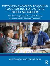 Improving Academic Executive Functioning for Autistic Middle Schoolers: The Achieving Independence and Mastery in School (AIMS) Clinician Workbook