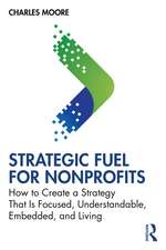 Strategic FUEL for Nonprofits: How to Create a Strategy That Is Focused, Understandable, Embedded, and Living