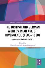 The British and German Worlds in an Age of Divergence (1600–1850): Ambiguous Entanglements