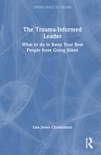The Trauma-Informed Leader: What to Do to Keep Your Best People From Going Silent