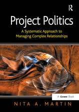 Project Politics: A Systematic Approach to Managing Complex Relationships