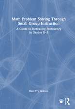 Math Problem Solving Through Small Group Instruction: A Guide to Increasing Proficiency in Grades K–5