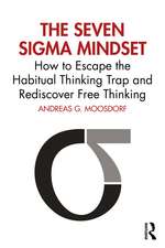 The Seven Sigma Mindset: How to Escape the Habitual Thinking Trap and Rediscover Free Thinking