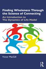 Finding Wholeness Through the Science of Connecting: An Introduction to The Dynamics of Life Model