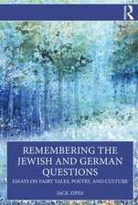 Remembering the Jewish and German Questions: Essays on Fairy Tales, Poetry, and Culture