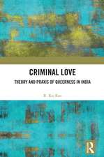 Criminal Love: Theory and Praxis of Queerness in India