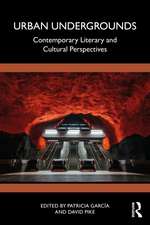 Urban Undergrounds: Contemporary Literary and Cultural Perspectives