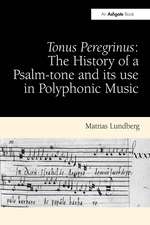 Tonus Peregrinus: The History of a Psalm-tone and its use in Polyphonic Music