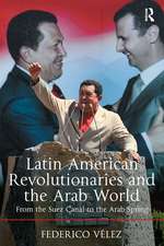 Latin American Revolutionaries and the Arab World: From the Suez Canal to the Arab Spring