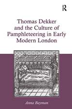 Thomas Dekker and the Culture of Pamphleteering in Early Modern London