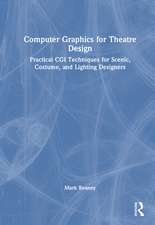 Computer Graphics for Theatre Design: Practical CGI Techniques for Scenic, Costume, and Lighting Designers