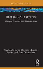 Reframing Learning: Changing Practices, Sites, Histories, Lives