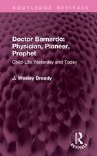 Doctor Barnardo: Physician, Pioneer, Prophet