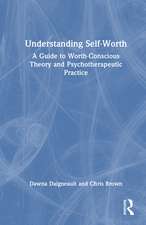 Understanding Self-Worth: A Guide to Worth-Conscious Theory and Psychotherapeutic Practice