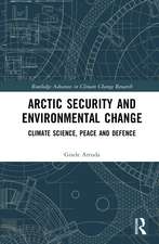 Arctic Security and Environmental Change: Climate Science, Peace and Defence