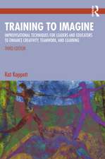 Training to Imagine: Improvisational Techniques for Leaders and Educators to Enhance Creativity, Teamwork, and Learning