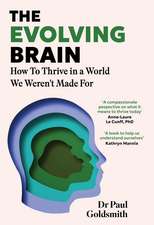 The Evolving Brain: How to Thrive in a World We Weren't Made For
