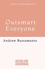Outsmart Everyone: Spy Skills to Give You an Edge in Work and Life