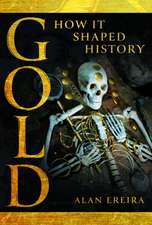 Gold: How it Shaped History