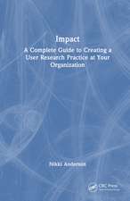 Impact: A Complete Guide to Creating a User Research Practice at Your Organization