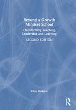 Beyond a Growth Mindset School: Transforming Teaching, Leadership and Learning
