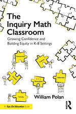 The Inquiry Math Classroom: Growing Confidence and Building Equity in K-8 Settings
