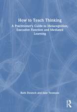 How to Teach Thinking: A Practitioner’s Guide to Metacognition, Executive Function and Mediated Learning
