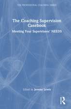 The Coaching Supervision Casebook: Meeting Your Supervisees’ NEEDS