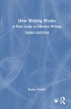 How Writing Works: A Field Guide to Effective Writing