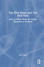 The First Notes and The First Year: How to Write Music for Young Musicians to Perform